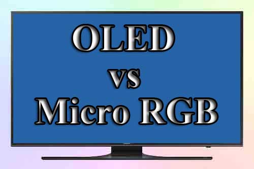 OLED и Micro RGB. Что лучше и в каких случаях